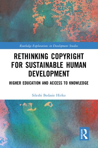 Rethinking Copyright For Sustainable Human Development Higher Education And Access To Knowledge 1st Edition Sileshi Bedasie Hirko
