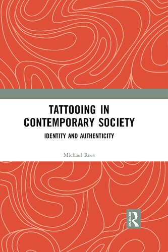 Tattooing In Contemporary Society Identity And Authenticity 1st Edition Michael Rees