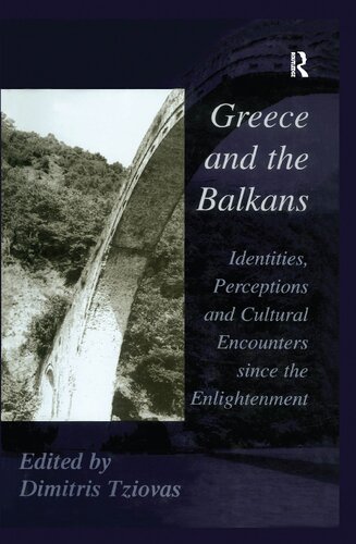 Greece And The Balkans Identities Perceptions And Cultural Encounters Since The Enlightenment Dimitris Tziovas