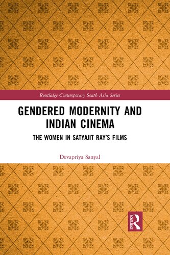Gendered Modernity And Indian Cinema The Women In Satyajit Rays Films 1st Edition Devapriya Sanyal