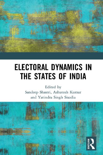 Electoral Dynamics In The States Of India 1st Edition Sandeep Shastri Editor