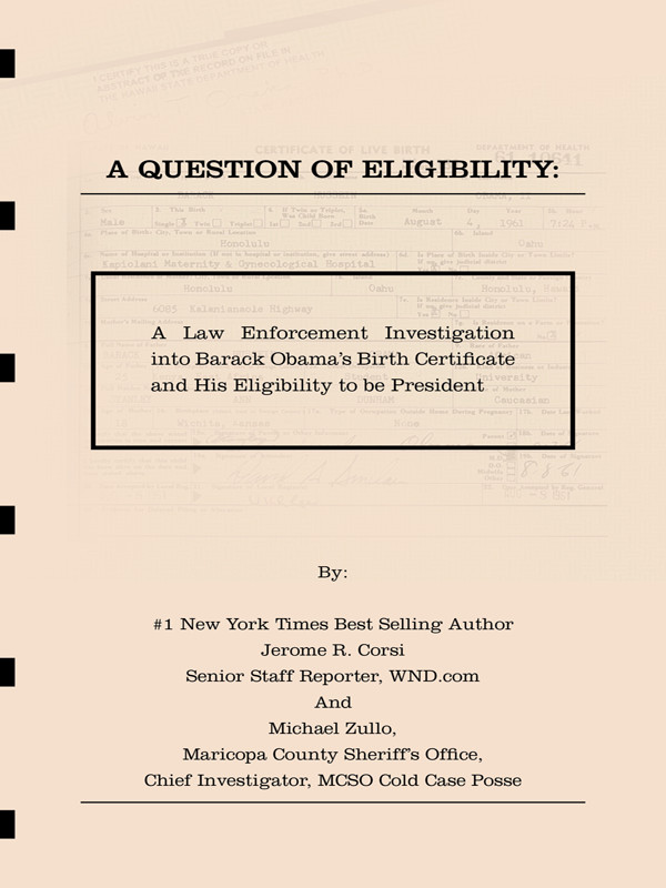 A Question Of Eligibility A Law Enforcement Investigation Into Barack Obamas Birth Certificate And His Eligibility To Be President Jerome R Corsi