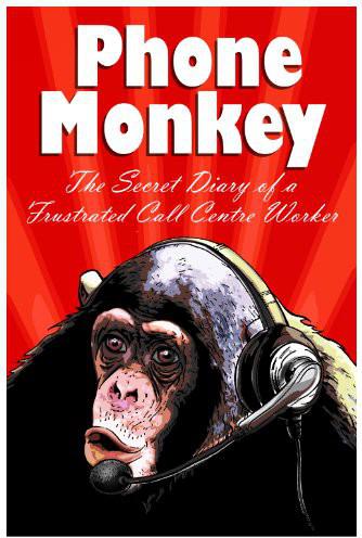 Phone Monkey The Secret Diary Of A Frustrated Call Centre Worker Anonymous