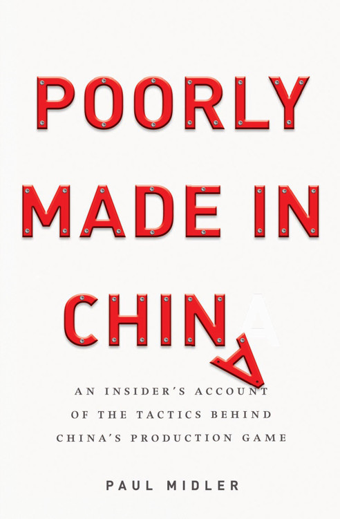 Poorly Made In China An Insiders Account Of The China Production Game Paul Midler
