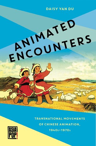 Animated Encounters Transnational Movements Of Chinese Animation 1940s1970s Daisy Yan Du