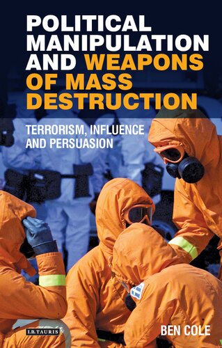 Political Manipulation And Weapons Of Mass Destruction Terrorism Influence And Persuasion Ben Cole