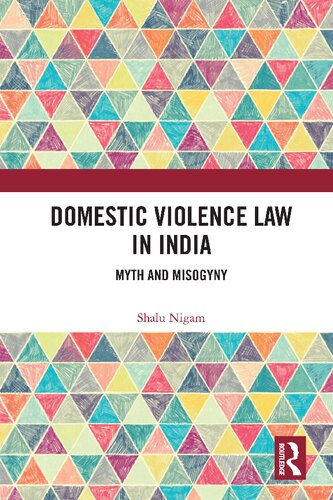Domestic Violence Law In India Myth And Misogyny 1st Edition Shalu Nigam