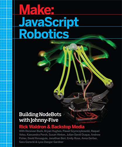 Make Javascript Robotics Building Nodebots With Johnnyfive Raspberry Pi Arduino And Beaglebone 2015 Backstop Media