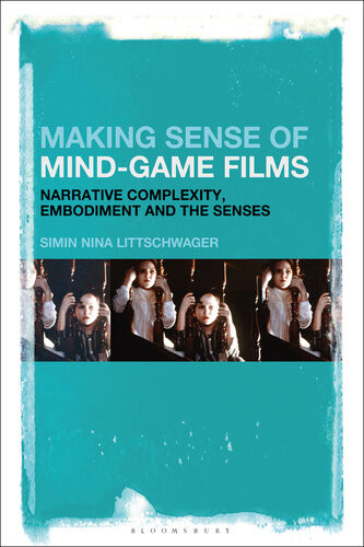 Making Sense Of Mindgame Films Narrative Complexity Embodiment And The Senses Simin Nina Littschwager