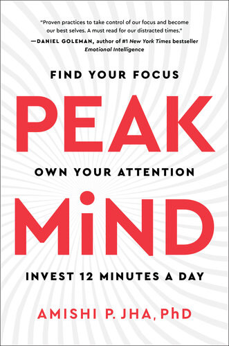 Peak Mind Find Your Focus Own Your Attention Invest 12 Minutes A Day Amishi P Jha
