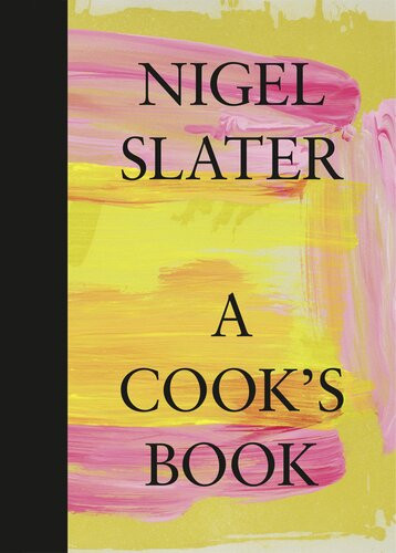 A Cooks Book The Essential Nigel Slater With Over 200 Recipes Nigel Slater