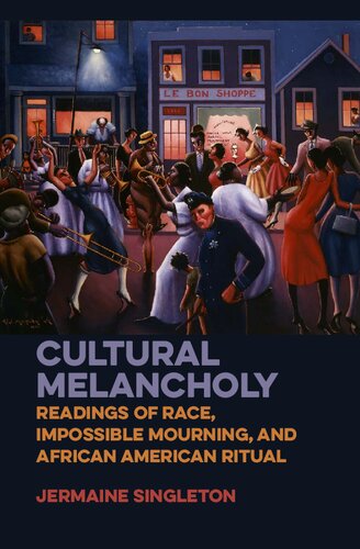 Cultural Melancholy Readings Of Race Impossible Mourning And African American Ritual 1st Edition Jermaine Singleton