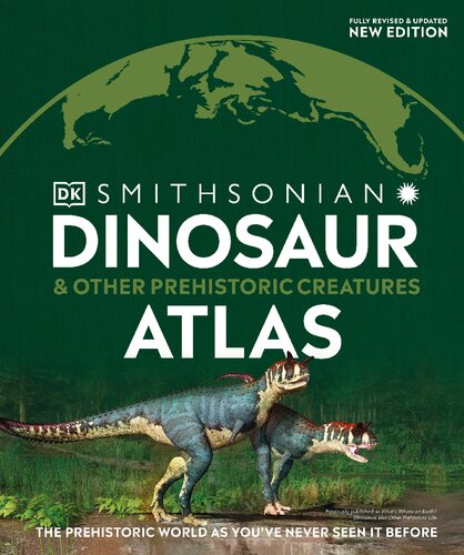 Dinosaur And Other Prehistoric Creatures Atlas The Prehistoric World As Youve Never Seen It Before Where On Earth Dk