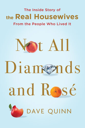 Not All Diamonds And Ros The Inside Story Of The Real Housewives From The People Who Lived It Dave Quinn