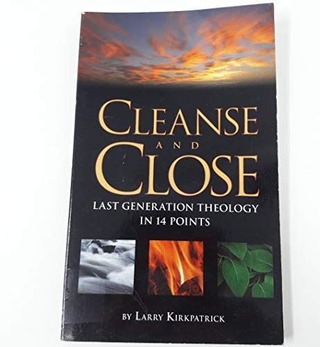 Cleanse And Close Last Generation Theology In 14 Points Larry Kirkpatrick