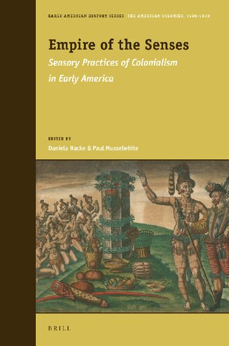 Empire Of The Senses Sensory Practices Of Colonialism In Early America Daniela Hacke
