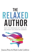 The Relaxed Author Take The Pressure Off Your Art And Enjoy The Creative Journey Penn