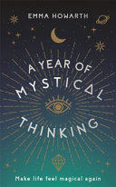 A Year Of Mystical Thinking Make Life Feel Magical Again Emma Howarth