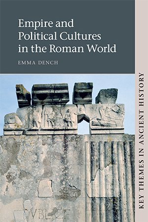 Empire And Political Cultures In The Roman World Key Themes In Ancient History Dench