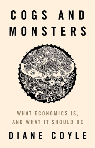 Cogs And Monsters What Economics Is And What It Should Be Diane Coyle
