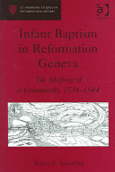 Infant Baptism In Reformation Geneva The Shaping Of A Community 15361564 St Andrews Studies In Reformation History Spierling
