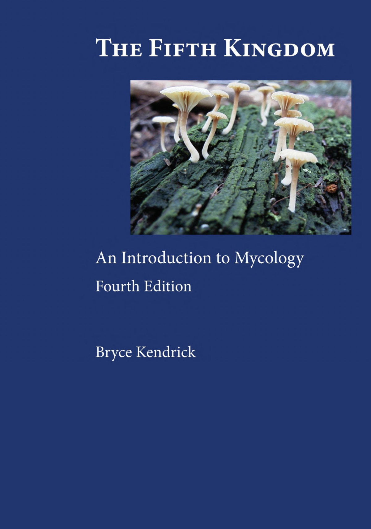 The Fifth Kingdom An Introduction To Mycology By Bryce Kendrick 4th Edition Bryce Kendrick