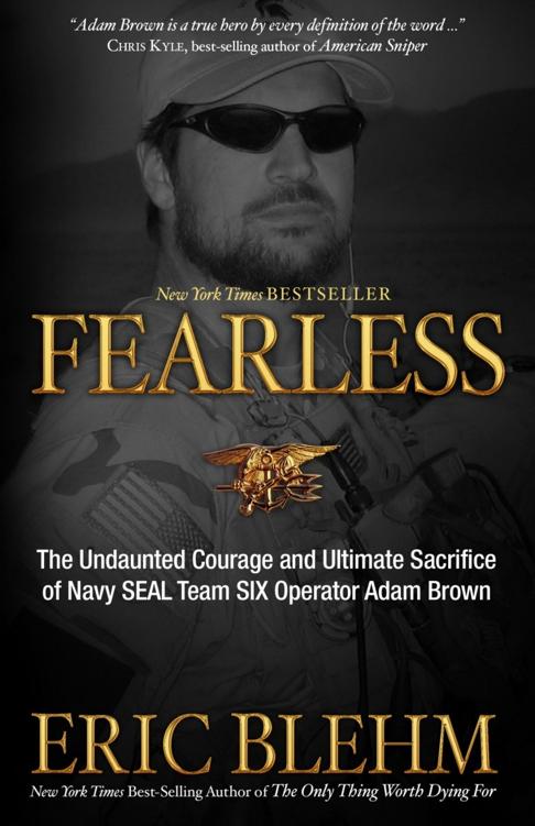 Fearless The Undaunted Courage And Ultimate Sacrifice Of Navy Seal Team Six Operator Adam Brown Eric Blehm