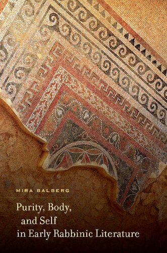 Purity Body And Self In Early Rabbinic Literature 1st Edition Mira Balberg