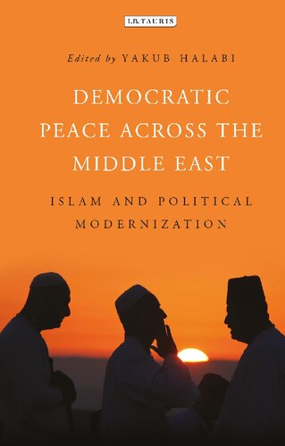 Democratic Peace Across The Middle East Islam And Political Modernisation Yakub Halabi Editor