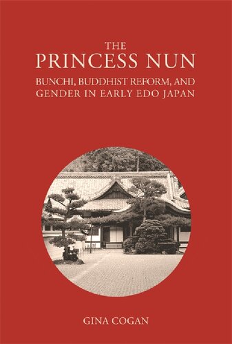 The Princess Nun Bunchi Buddhist Reform And Gender In Early Edo Japan 1st Edition Gina Cogan