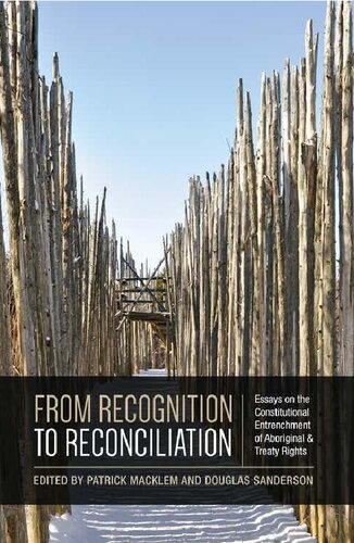 From Recognition To Reconciliation Essays On The Constitutional Entrenchment Of Aboriginal And Treaty Rights 1st Edition Patrick Macklem