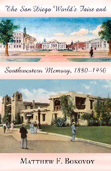 The San Diego Worlds Fairs And Southwestern Memory 18801940 Matthew F Bokovoy