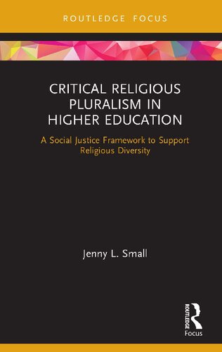 Critical Religious Pluralism In Higher Education A Social Justice Framework To Support Religious Diversity 1st Edition Jenny L Small