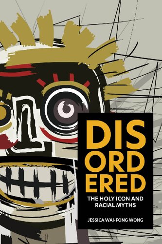 Disordered The Holy Icon And Racial Myths Jessica Waifong Wong