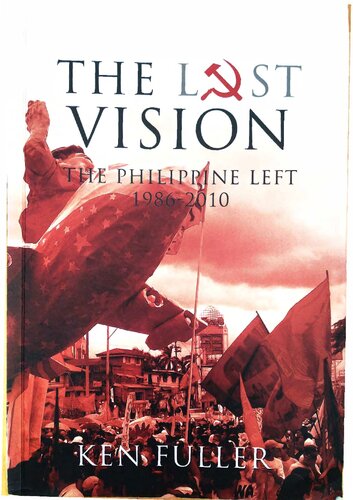 The Lost Vision The Philippine Left 19862010 Ken Fuller