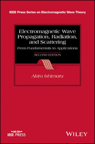 Electromagnetic Wave Propagation Radiation And Scattering From Fundamentals To Applications Second Edition 2nd Edition Akira Ishimaru
