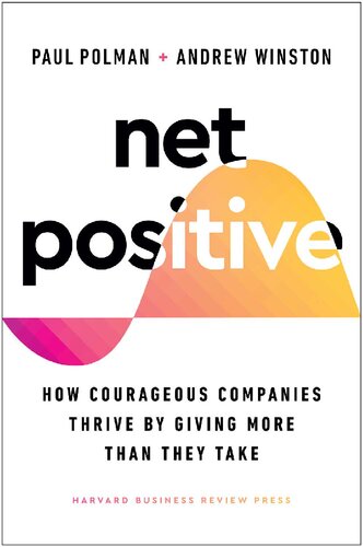 Net Positive How Courageous Companies Thrive By Giving More Than They Take Paul Polman