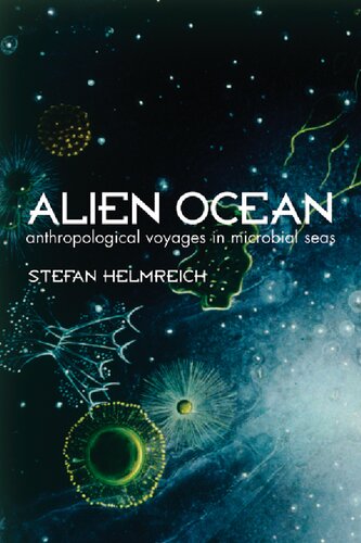 Alien Ocean Anthropological Voyages In Microbial Seas Stefan Helmreich