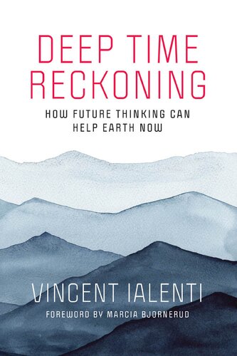 Deep Time Reckoning How Future Thinking Can Help Earth Now Vincent Ialenti