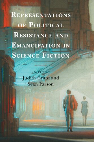 Representations Of Political Resistance And Emancipation In Science Fiction Electronic Judith Grant Editor