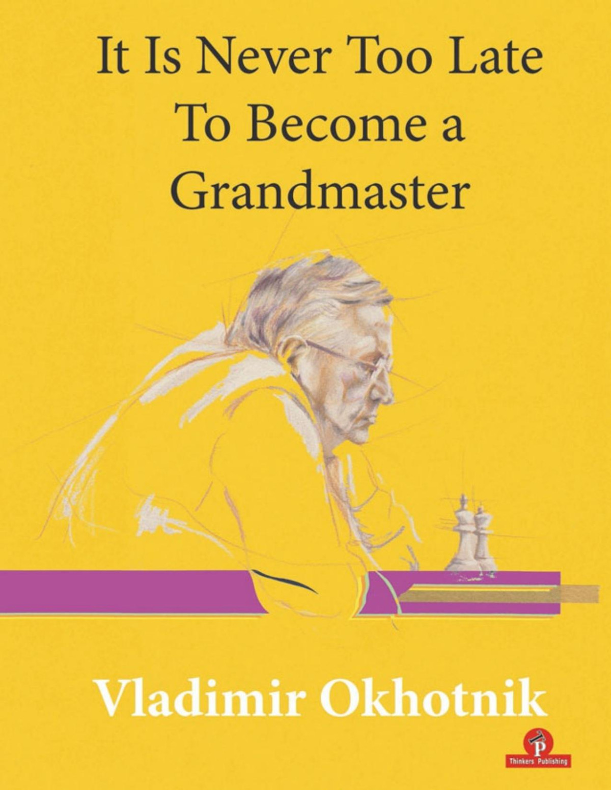 It Is Never Too Late To Become A Grandmaster Vladimir Okhotnik Thinkers Publishing 2021tls Vladimir Okhotnik