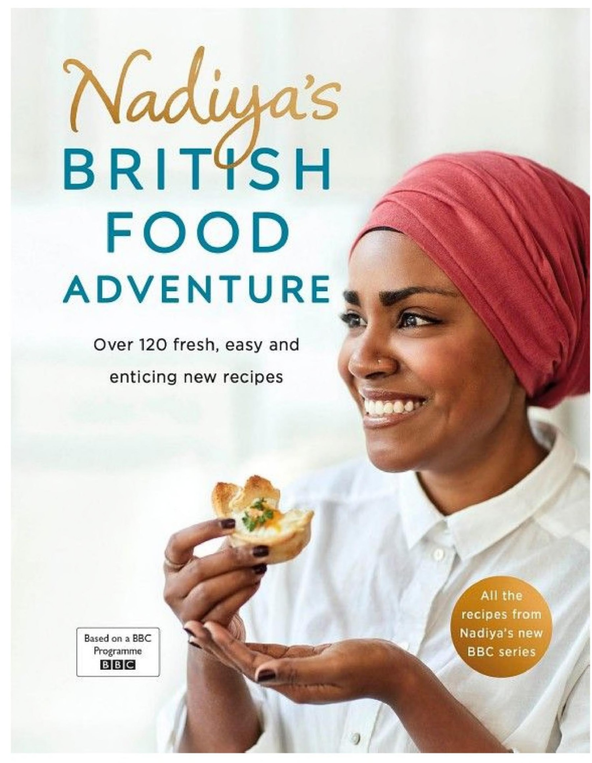 Nadiyas British Food Adventure 20 Fresh Easy And Enticing New Recipes Nadiya Hussain