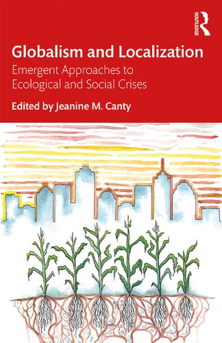 Globalism And Localization Emergent Approaches To Ecological And Social Crises Jeanine M Canty