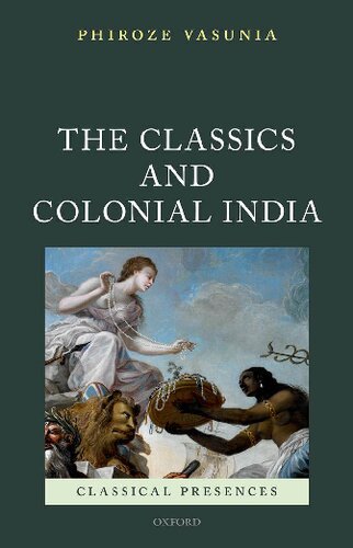 The Classics And Colonial India 1st Edition Phiroze Vasunia