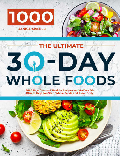 The Ultimate 30day Whole Foods Cookbook 1000 Days Simple Healthy Recipes And 4week Diet Plan To Help You Start Whole Foods And Reset Body Janice Maselli