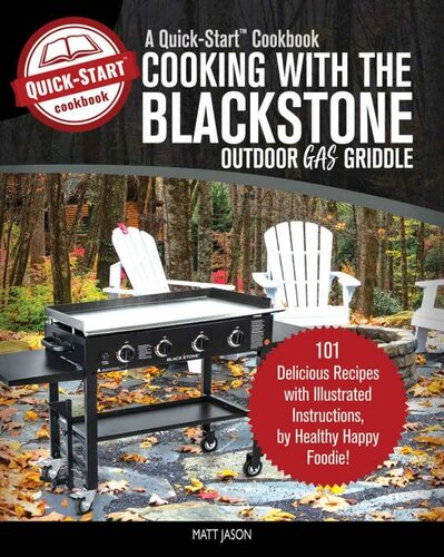 Cooking With The Blackstone Outdoor Gas Griddle A Quickstart Cookbook 101 Delicious Recipes With Illustrated Instructions From Healthy Happy Foodie Jason