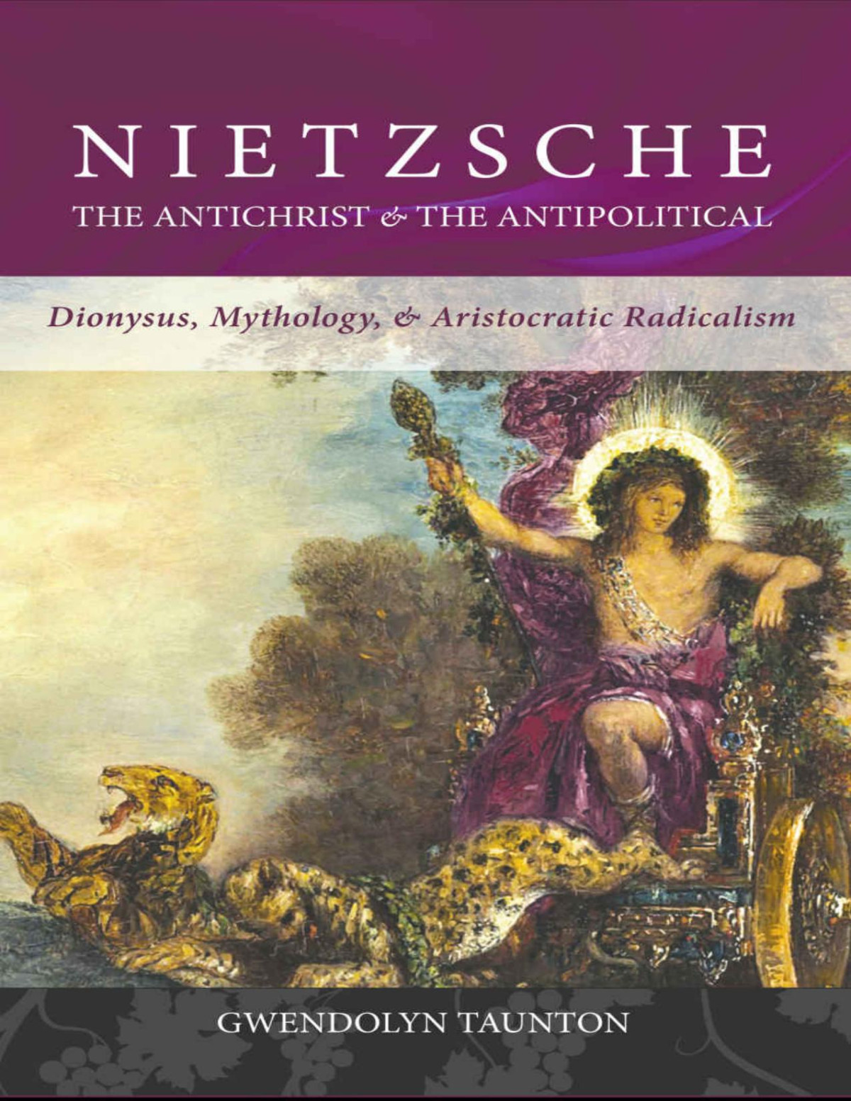 Nietzsche The Antichrist The Antipolitical Dionysus Mythology Aristocratic Radicalism Gwendolyn Taunton