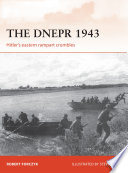 The Dnepr 1943 Hitlers Eastern Rampart Crumbles Robert Forczyk