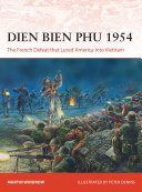 Dien Bien Phu 1954 The French Defeat That Lured America Into Vietnam Martin Windrow
