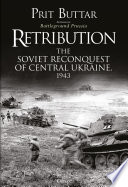 Retribution The Soviet Reconquest Of Central Ukraine 1943 Prit Buttar